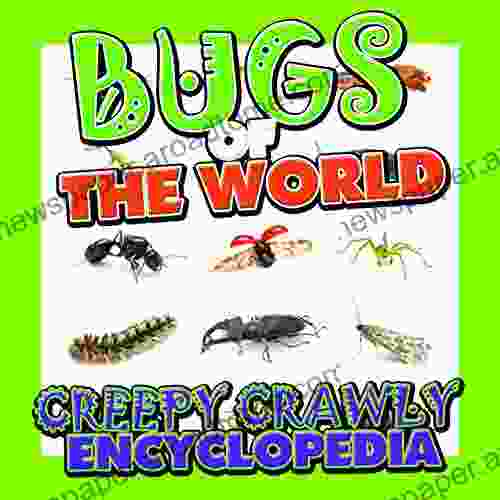 Bugs Of The World (Creepy Crawly Encyclopedia): Bugs Insects Spiders And More (Books For Kids Series)