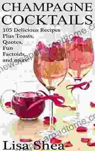Champagne Cocktails 105 Delicious Recipes Plus Toasts Quotes Fun Factoids And More
