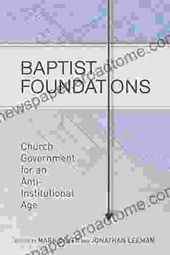 Baptist Foundations: Church Government For An Anti Institutional Age