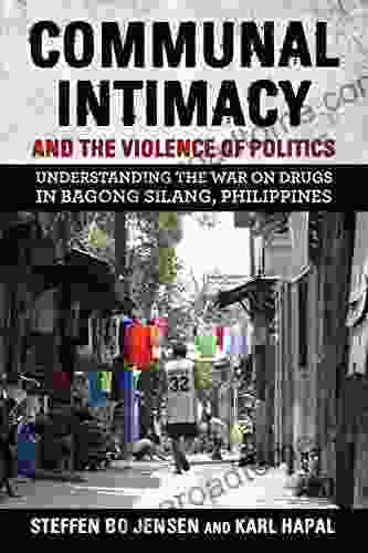 Communal Intimacy And The Violence Of Politics: Understanding The War On Drugs In Bagong Silang Philippines