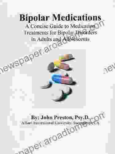 Bipolar Medications: A Concise Guide To Medication Treatments For Bipolar Disorders In Adults And Adolescents