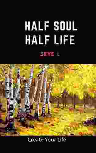 Half Soul Half Life: Create Your Life (Art Healing 1)