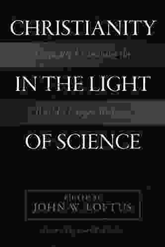 Christianity In The Light Of Science: Critically Examining The World S Largest Religion