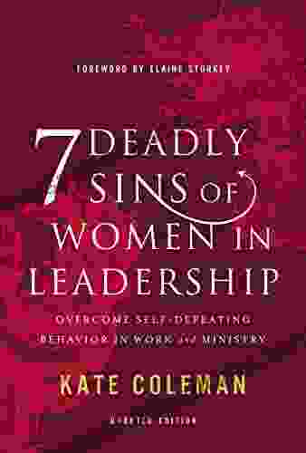 7 Deadly Sins Of Women In Leadership: Overcome Self Defeating Behavior In Work And Ministry