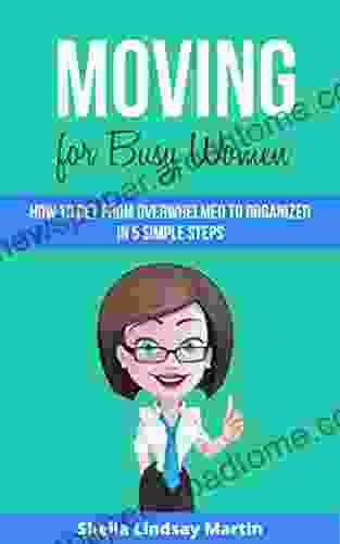 Moving For Busy Women: How To Get From Overwhelmed To Organized In 5 Simple Steps