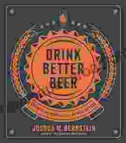 Drink Better Beer: Discover The Secrets Of The Brewing Experts