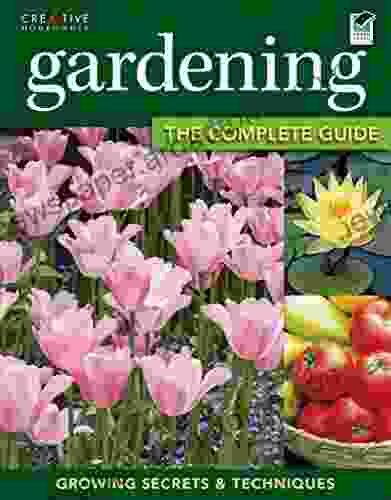 Gardening: The Complete Guide: Growing Secrets Techniques