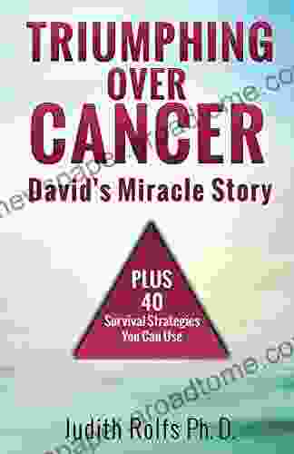 Triumphing Over Cancer: David s Miracle Story Plus 40 Survival Strategies