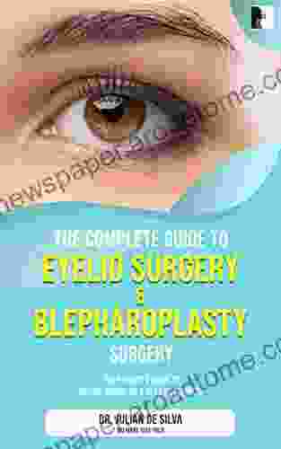 The Complete Guide to Eyelid Surgery Blepharoplasty (The patient s essential guide to facial cosmetic plastic surgery)