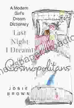 Last Night I Dreamt of Cosmopolitans: A Modern Girl s Dream Dictionary