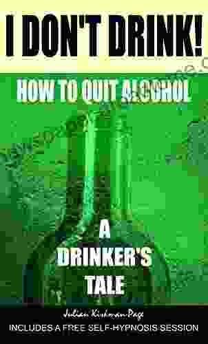 I Don T Drink : How To Quit Alcohol A Drinker S Tale