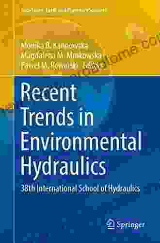 Recent Trends In Environmental Hydraulics: 38th International School Of Hydraulics (GeoPlanet: Earth And Planetary Sciences)