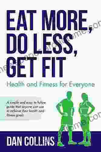 Eat More Do Less Get Fit: Health and Fitness for Everyone