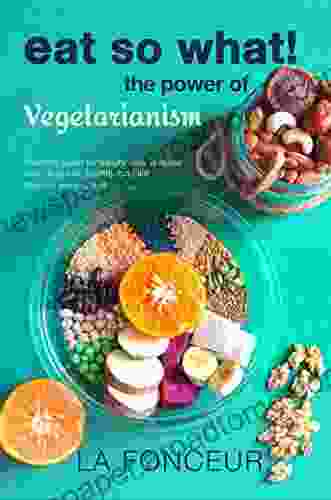 Eat So What The Power Of Vegetarianism: Nutrition Guide For Weight Loss Disease Free Drug Free Healthy Long Life (Full Version) Revised And Updated Nutrition Guides For Healthy Living 1)