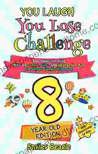 You Laugh You Lose Challenge 8 Year Old Edition: 300 Jokes For Kids That Are Funny Silly And Interactive Fun The Whole Family Will Love With Illustrations For Kids (You Laugh You Lose 3)