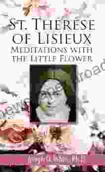 St Therese Of Lisieux: Meditations With The Little Flower