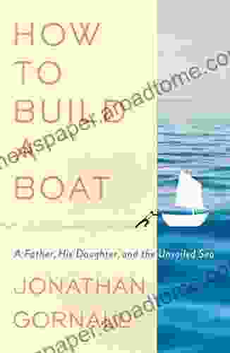 How to Build a Boat: A Father His Daughter and the Unsailed Sea