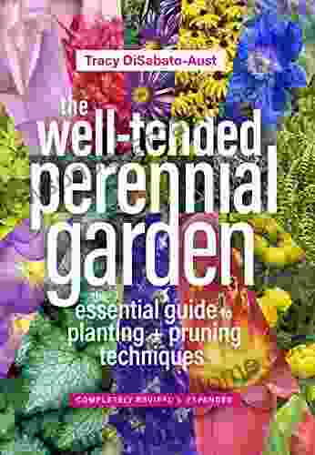 The Well Tended Perennial Garden: The Essential Guide To Planting And Pruning Techniques Third Edition