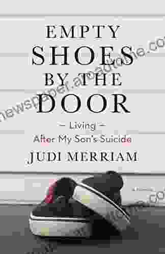 Empty Shoes By The Door: Living After My Son S Suicide A Memoir