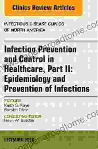 Infection Prevention and Control in Healthcare Part II: Epidemiology and Prevention of Infections An Issue of Infectious Disease Clinics of North America E (The Clinics: Internal Medicine 30)