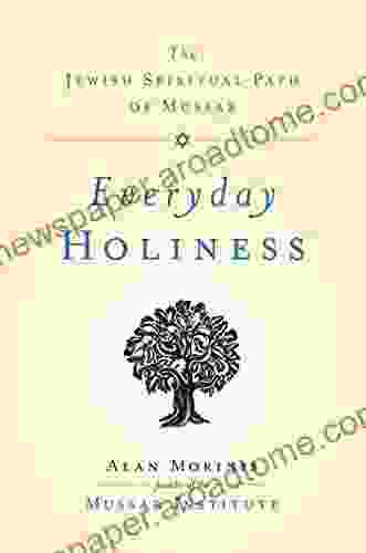 Everyday Holiness: The Jewish Spiritual Path Of Mussar