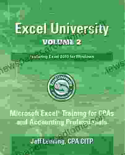 Excel University Volume 2 Featuring Excel 2024 For Windows: Microsoft Excel Training For CPAs And Accounting Professionals (Excel University Featuring Excel 2024 For Windows)