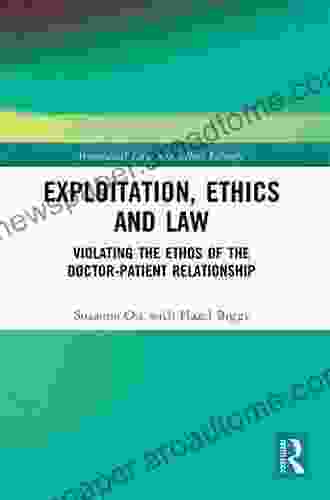 Exploitation Ethics And Law: Violating The Ethos Of The Doctor Patient Relationship (Biomedical Law And Ethics Library)