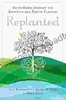 Replanted: Faith Based Support For Adoptive And Foster Families (Spirituality And Mental Health)