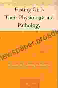 Fasting Girls Their Physiology and Pathology