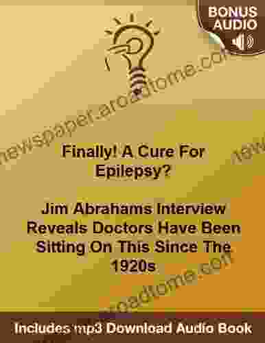 Epilepsy Is The:Finally A Cure? Jim Abrahams Interview