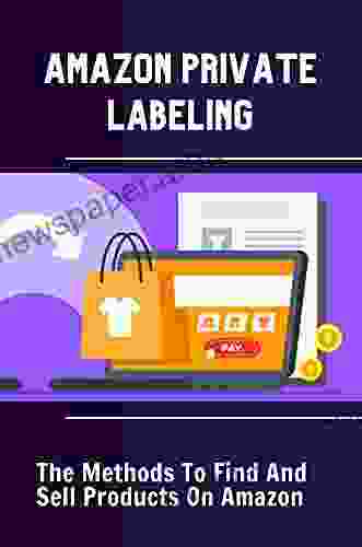 Amazon Private Labeling: The Methods To Find And Sell Products On Amazon: Find And Evaluate Products