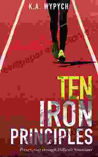 Ten Iron Principles: Persevering Through Difficult Situations