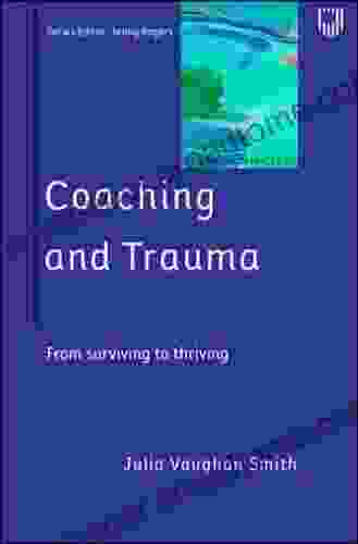 Ebook: Coaching And Trauma: From Surviving To Thriving: Moving Beyond The Survival Self (Coaching In Practice Series)