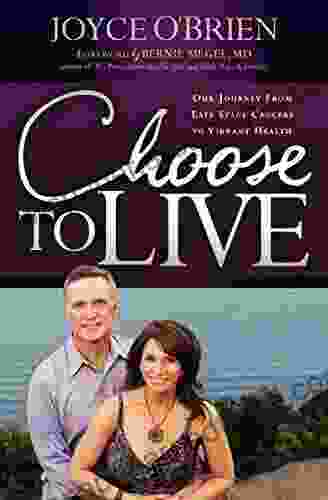 Choose To Live: Our Journey From Late Stage Cancers To Vibrant Health