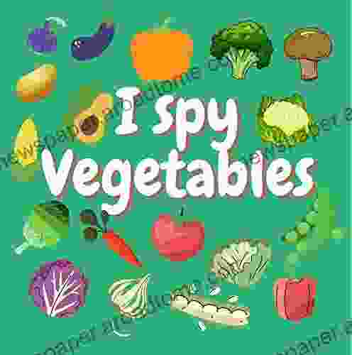 I Spy Vegetables: A Fun Guessing Game For 2 5 Year Olds Preschool Alphabet Activity (I Spy From A Z 9)