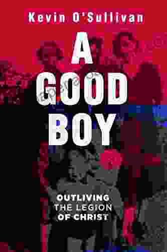 A Good Boy: Outliving The Legion Of Christ