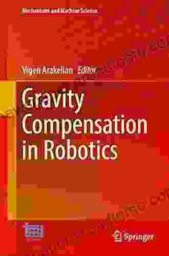 Gravity Compensation In Robotics (Mechanisms And Machine Science 115)