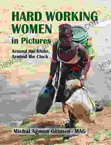 Hard Working Women Around The Globe Around The Clock