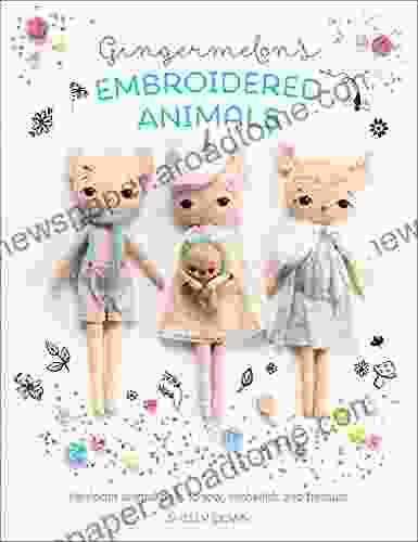 Gingermelon s Embroidered Animals: Heirloom Animal Dolls to Sew Embellish and Treasure