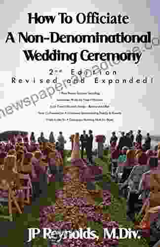 How To Officiate A Non Denominational Wedding Ceremony: Revised And Expanded