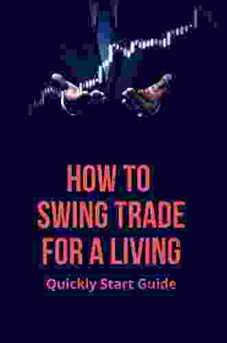 How To Swing Trade For A Living: Quickly Start Guide