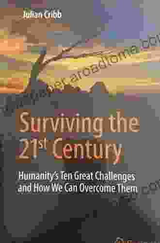 Surviving The 21st Century: Humanity S Ten Great Challenges And How We Can Overcome Them