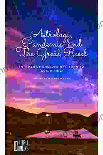 Astrology Pandemic and The Great Reset: In Times of Uncertainty Turn to Astrology (The Scientific Astrology Series)