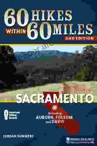 60 Hikes Within 60 Miles: Sacramento: Including Auburn Folsom and Davis