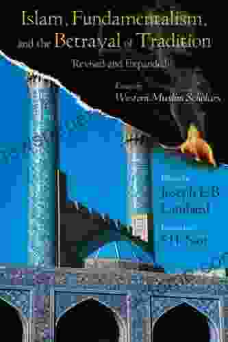 Islam Fundamentalism and the Betrayal of Tradition Revised and Expanded: Essays by Western Muslim Scholars (Library of Perennial Philosophy the Perennial Philosophy)