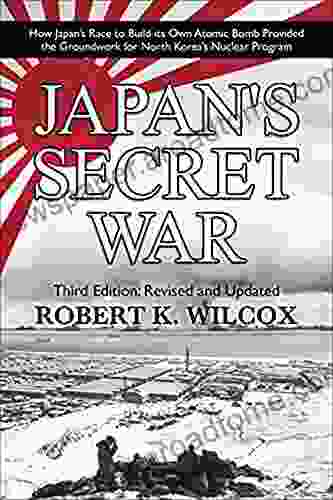 Japan S Secret War: How Japan S Race To Build Its Own Atomic Bomb Provided The Groundwork For North Korea S Nuclear Program