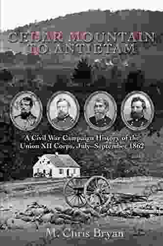 Cedar Mountain To Antietam: A Civil War Campaign History Of The Union XII Corps July September 1862