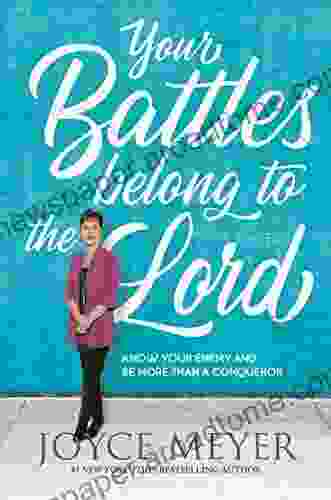 Your Battles Belong To The Lord: Know Your Enemy And Be More Than A Conqueror