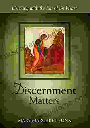 Discernment Matters: Listening with the Ear of the Heart (The Matters Series)