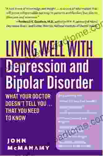 Living Well With Depression And Bipolar Disorder: What Your Doctor Doesn T Tell You That You Need To Know (Living Well (Collins))
